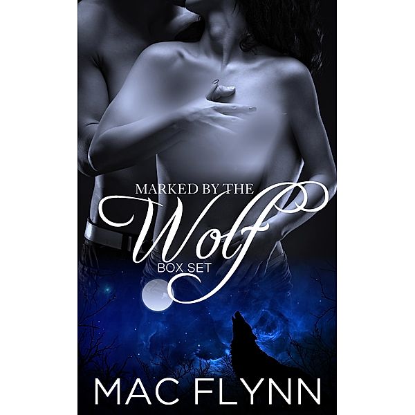 Marked By the Wolf Box Set (Werewolf Shifter Romance) / Marked By the Wolf, Mac Flynn