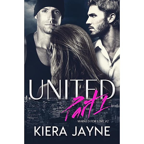 Marked For Love: United Part 1 (Marked For Love, #2), Kiera Jayne