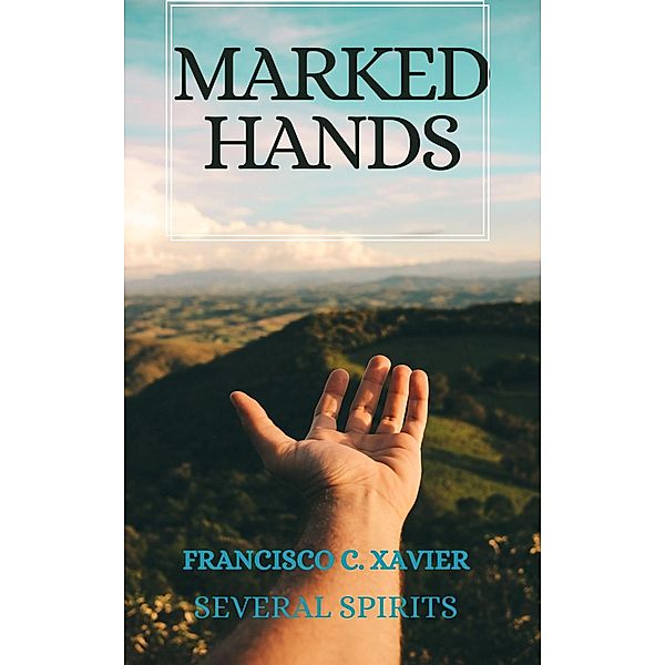 Marked Hands (Spiritism, #2) / Spiritism, Francisco C. Xavier, Several Spirits