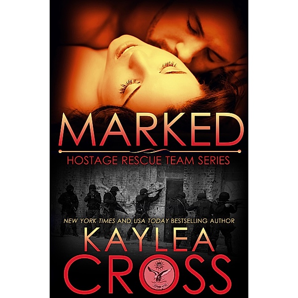 Marked (Hostage Rescue Team Series, #1) / Hostage Rescue Team Series, Kaylea Cross