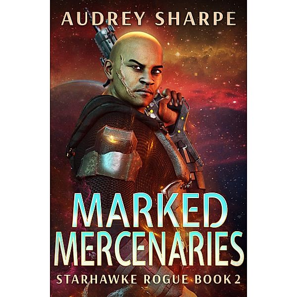 Marked Mercenaries (Starhawke Rogue, #2) / Starhawke Rogue, Audrey Sharpe