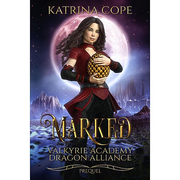 Marked (Valkyrie Academy Dragon Alliance, #0.5) / Valkyrie Academy Dragon Alliance, Katrina Cope