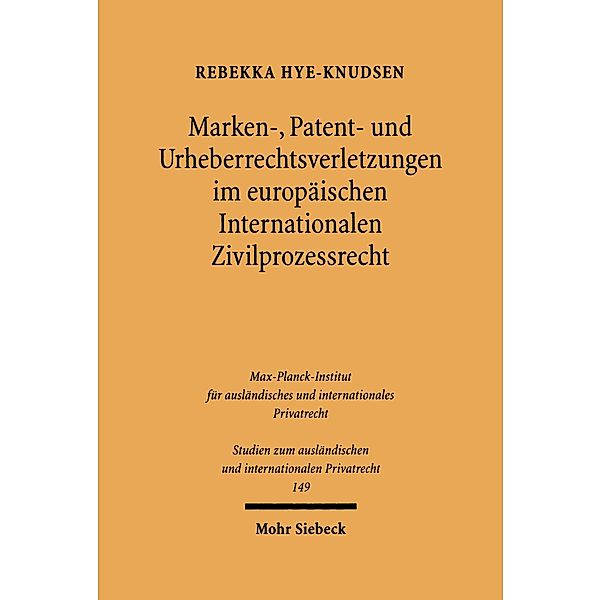 Marken-, Patent- und Urheberrechtsverletzungen im europäischen Internationalen Zivilprozessrecht, Rebekka Hye-Knudsen