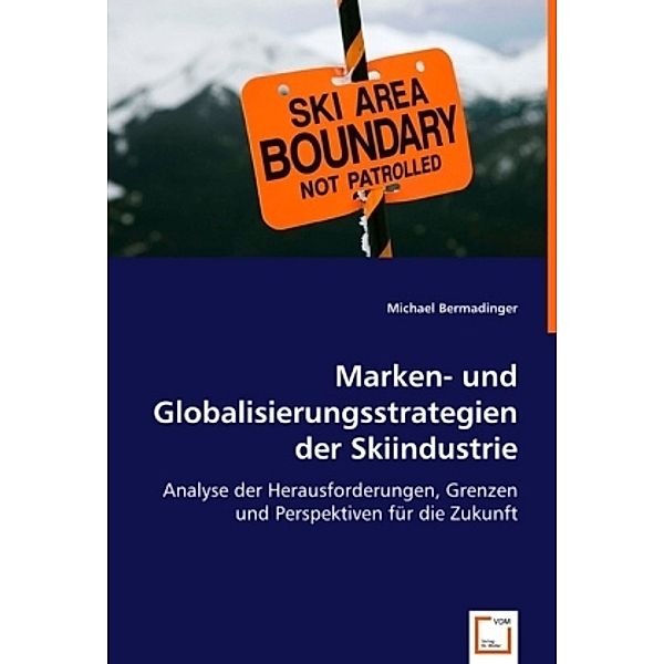 Marken- und Globalisierungsstrategien der Skiindustrie, Michael Bermadinger