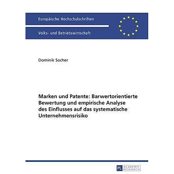 Marken und Patente: Barwertorientierte Bewertung und empirische Analyse des Einflusses auf das systematische Unternehmensrisiko, Dominik Socher