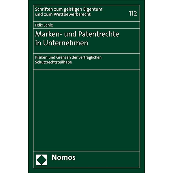 Marken- und Patentrechte in Unternehmen / Schriften zum geistigen Eigentum und zum Wettbewerbsrecht Bd.112, Felix Jehle