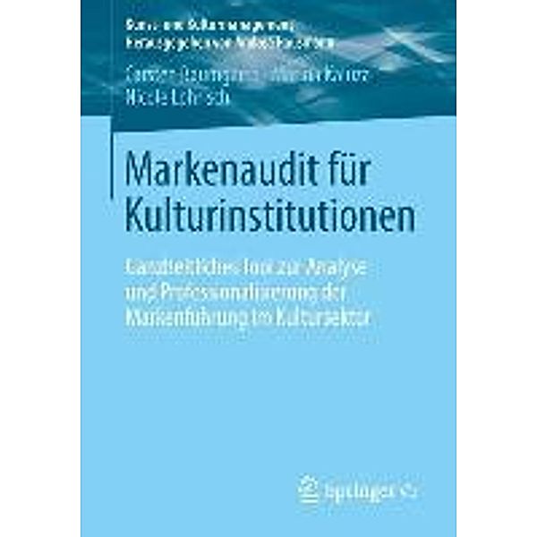 Markenaudit für Kulturinstitutionen / Kunst- und Kulturmanagement, Carsten Baumgarth, Marina Kaluza, Nicole Lohrisch