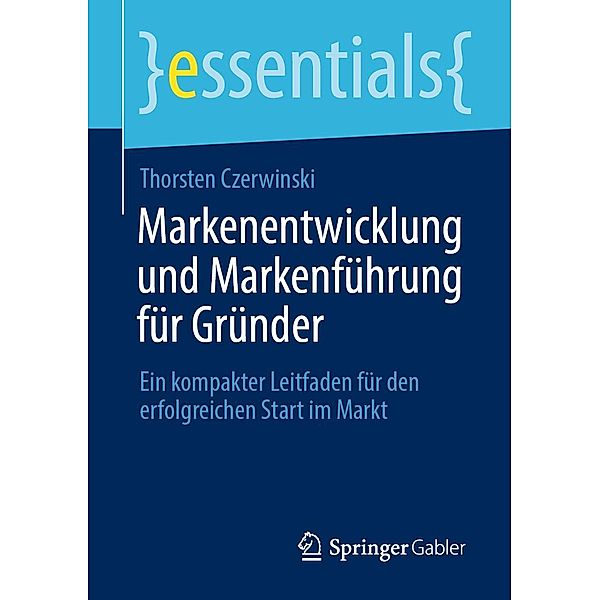 Markenentwicklung und Markenführung für Gründer / essentials, Thorsten Czerwinski