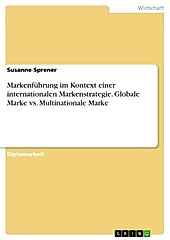 Markenführung im Kontext einer internationalen Markenstrategie - Globale Marke vs. Multinationale Marke - eBook - Susanne Sprener,