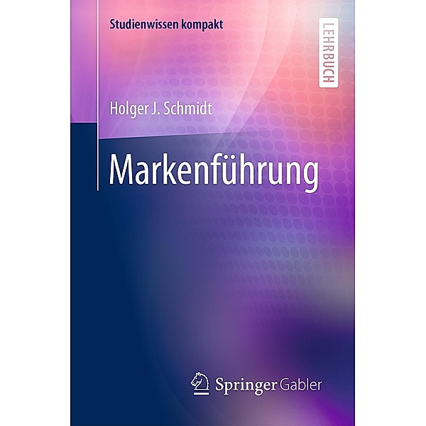 Markenführung / Studienwissen kompakt, Holger J. Schmidt