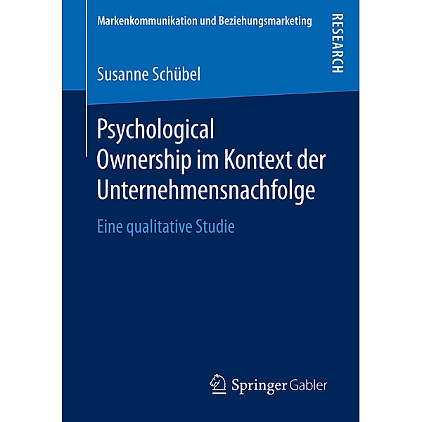 Markenkommunikation und Beziehungsmarketing / Psychological Ownership im Kontext der Unternehmensnachfolge, Susanne Schübel