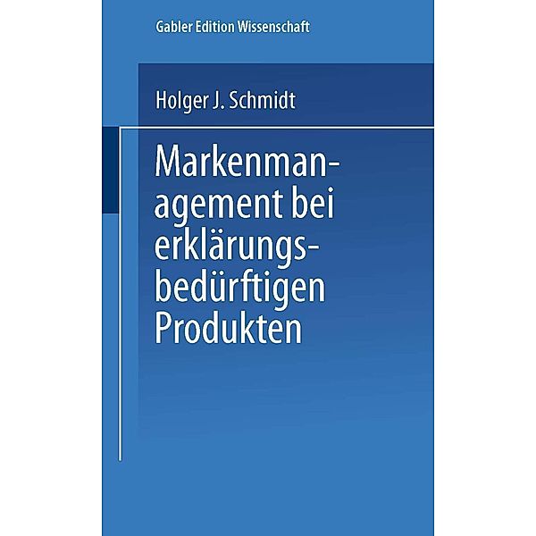 Markenmanagement bei erklärungsbedürftigen Produkten, Holger Schmidt