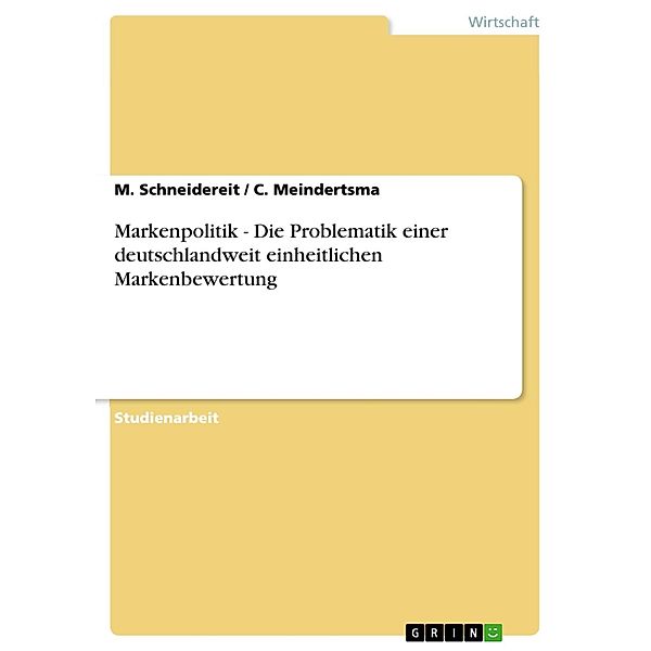 Markenpolitik - Die Problematik einer deutschlandweit einheitlichen Markenbewertung, M. Schneidereit, C. Meindertsma