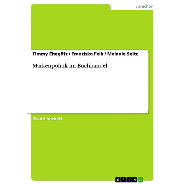 Markenpolitik im Buchhandel, Timmy Ehegötz, Franziska Feik, Melanie Seitz