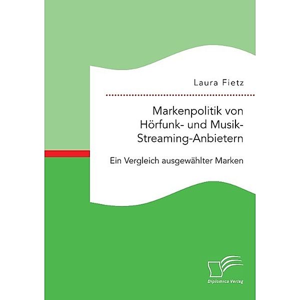 Markenpolitik von Hörfunk- und Musik-Streaming-Anbietern: Ein Vergleich ausgewählter Marken, Laura Fietz
