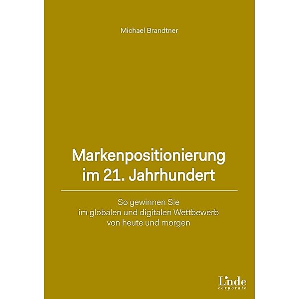 Markenpositionierung im 21. Jahrhundert, Michael Brandtner