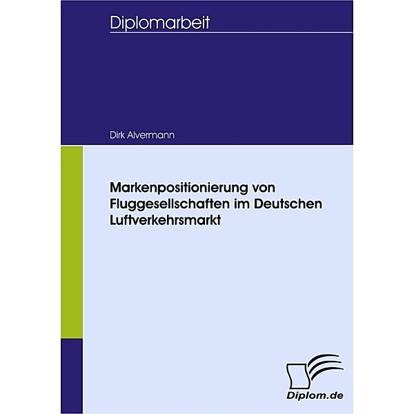 Markenpositionierung von Fluggesellschaften im Deutschen Luftverkehrsmarkt, Dirk Alvermann