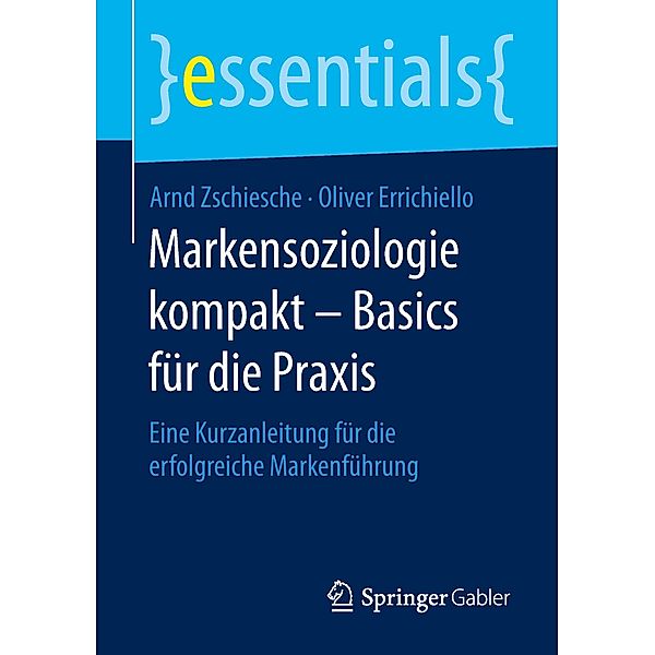 Markensoziologie kompakt - Basics für die Praxis, Arnd Zschiesche, Oliver Carlo Errichiello