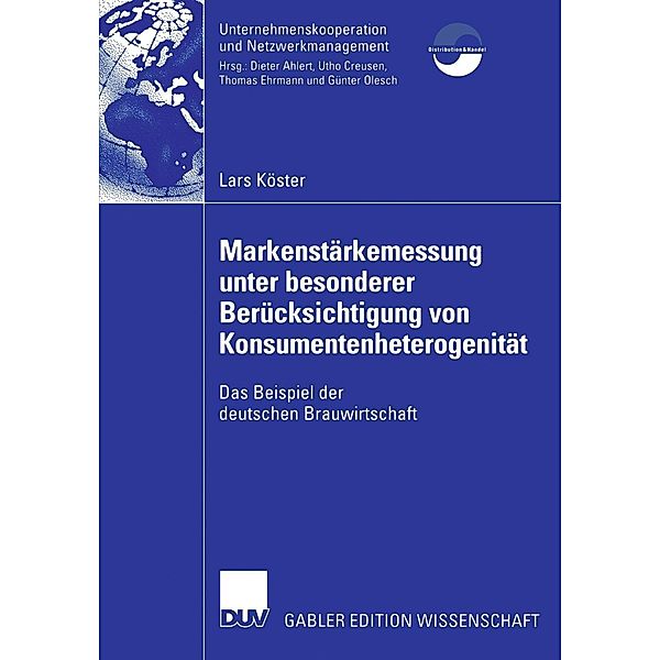 Markenstärkenmessung unter besonderer Berücksichtigung von Konsumentenheterogenität / Unternehmenskooperation und Netzwerkmanagement, Lars Köster