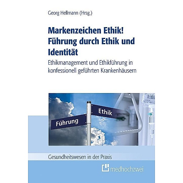 Markenzeichen Ethik! Führung durch Ethik und Identität, Georg Hellmann