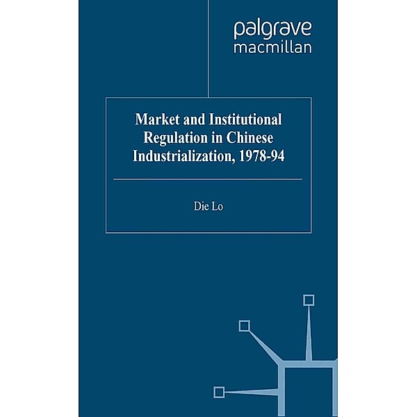 Market and Institutional Regulation in Chinese Industrialization,1978-94 / Studies on the Chinese Economy, D. Lo