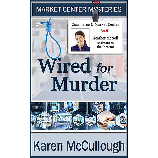 Market Center Mysteries: Wired for Murder, Karen McCullough