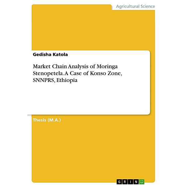 Market Chain Analysis of Moringa Stenopetela. A Case of Konso Zone, SNNPRS, Ethiopia, Gedisha Katola