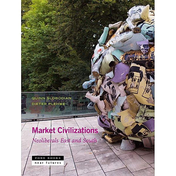 Market Civilizations / Near Future Series, Quinn Slobodian, Jeremy Walker, Paulo Chamon, Karin Fischer, Mila Jonjic, Nenad Pantelic, Lars Mjøset, Reto Hofmann, Jimmy Casas Klausen, Dieter Plehwe, Esra Elif Nartok, Aditya Balasubramanian, Tobias Rupprecht, Isabella M. Weber, Antina von Schnitzler