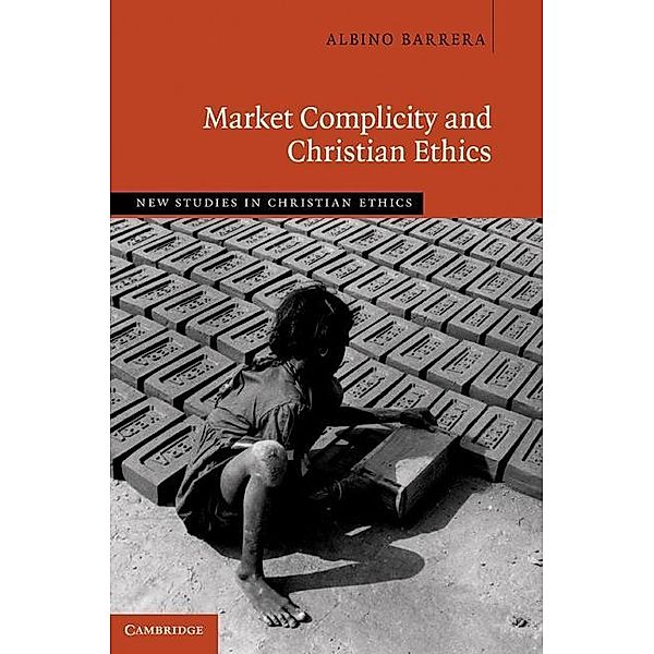 Market Complicity and Christian Ethics / New Studies in Christian Ethics, Albino Barrera