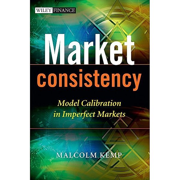 Market Consistency / Wiley Finance Series, Malcolm Kemp