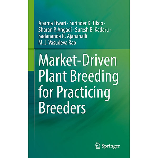 Market-Driven Plant Breeding for Practicing Breeders, Aparna Tiwari, Surinder K. Tikoo, Sharan P. Angadi, Suresh B. Kadaru, Sadananda R. Ajanahalli, M. J. Vasudeva Rao