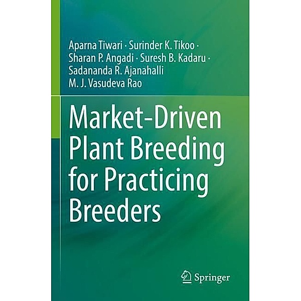 Market-Driven Plant Breeding for Practicing Breeders, Aparna Tiwari, Surinder K. Tikoo, Sharan P. Angadi, Suresh B. Kadaru, Sadananda R. Ajanahalli, M. J. Vasudeva Rao