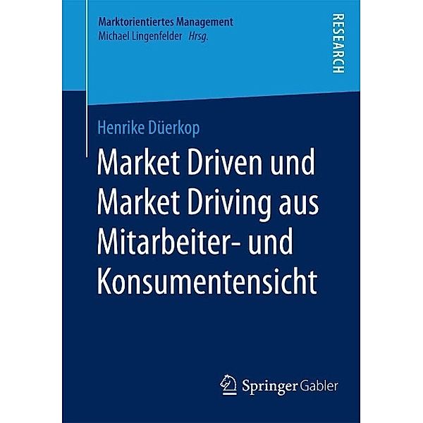 Market Driven und Market Driving aus Mitarbeiter- und Konsumentensicht / Marktorientiertes Management, Henrike Düerkop