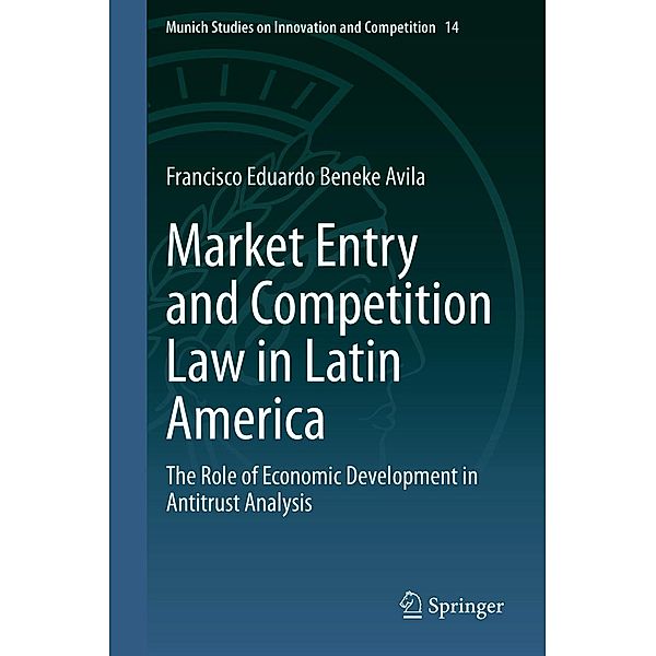 Market Entry and Competition Law in Latin America / Munich Studies on Innovation and Competition Bd.14, Francisco Eduardo Beneke Avila