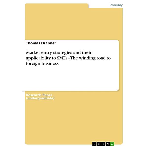 Market entry strategies and their applicability to SMEs - The winding road to foreign business, Thomas Drabner