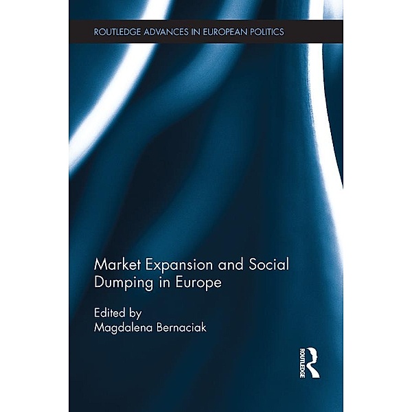 Market Expansion and Social Dumping in Europe / Routledge Advances in European Politics