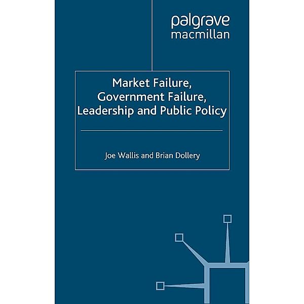 Market Failure, Government Failure, Leadership and Public Policy, B. Dollery, J. Wallis