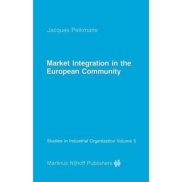 Market Integration in the European Community / Studies in Industrial Organization Bd.5, J. Pelkmans