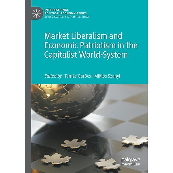 Market Liberalism and Economic Patriotism in the Capitalist World-System / International Political Economy Series