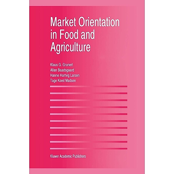 Market Orientation in Food and Agriculture, Klaus Günter Grunert, Hanne Hartvig Larsen, Tage Koed Madsen, Allan Baadsgaard
