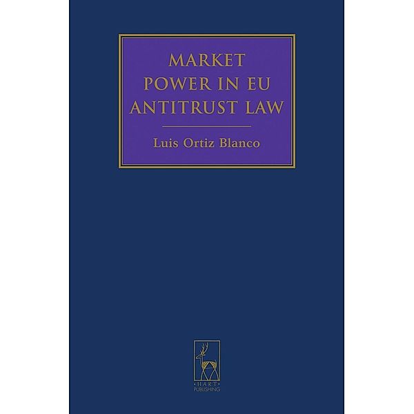 Market Power in EU Antitrust Law, Luis Ortiz Blanco