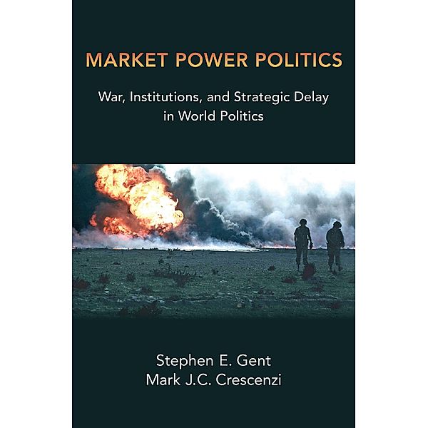 Market Power Politics, Stephen E. Gent, Mark J. C. Crescenzi