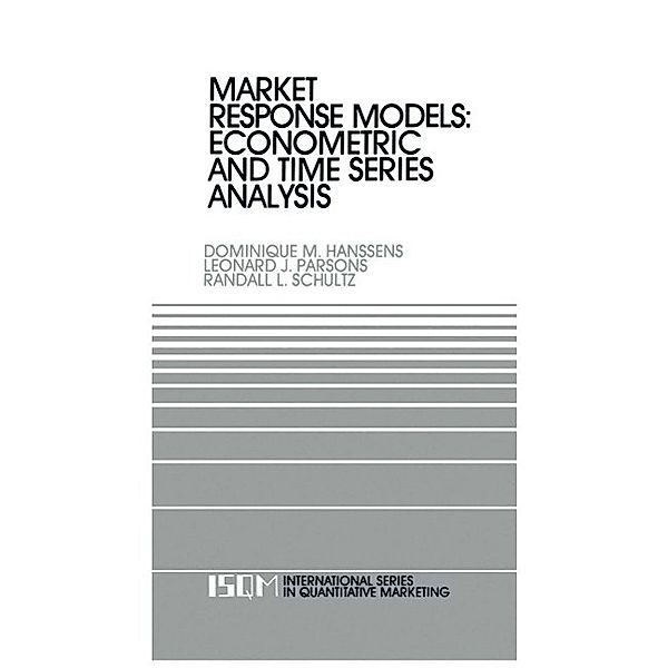 Market Response Models: Econometric and Time Series Analysis / International Series in Quantitative Marketing Bd.2, Dominique M. Hanssens, Leonard J. Parsons, Randall L. Schultz