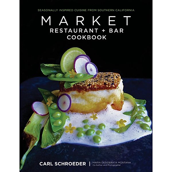 Market Restaurant + Bar Cookbook, Carl Schroeder, Maria Desiderata Montana