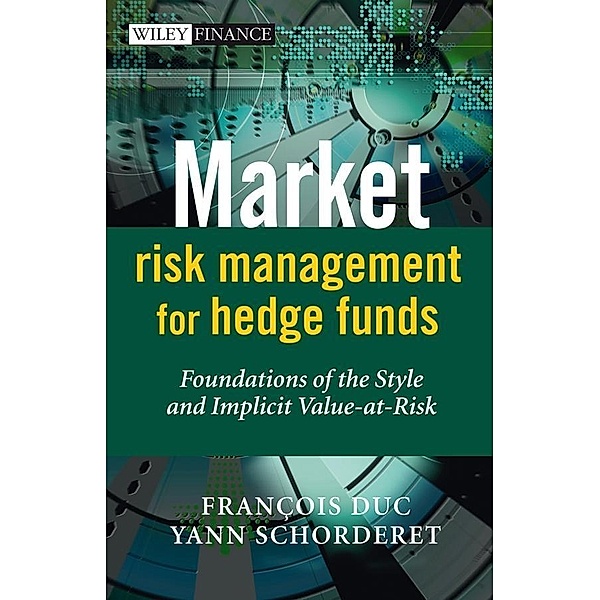 Market Risk Management for Hedge Funds / Wiley Finance Series, Francois Duc, Yann Schorderet
