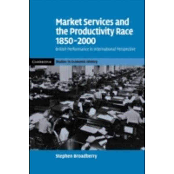 Market Services and the Productivity Race, 1850-2000, Stephen Broadberry