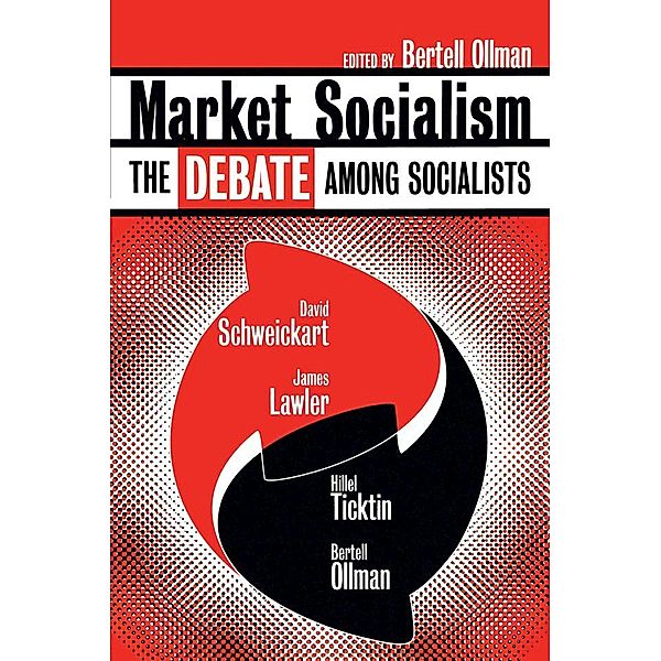 Market Socialism, David Schweickart, James Lawler, Hillel Ticktin, Bertell Ollman