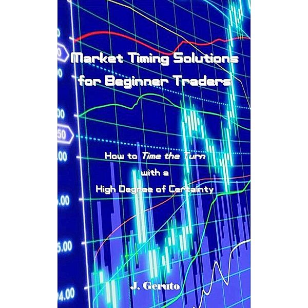 Market Timing Solutions for Beginner Traders, J. Geruto