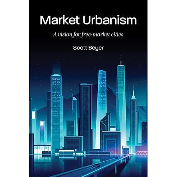 Market Urbanism, Scott Beyer