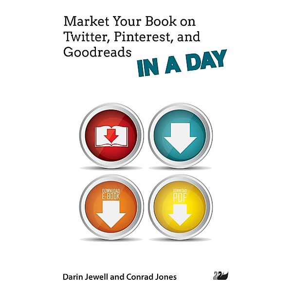 Market Your Book on Twitter, Pinterest, and Goodreads IN A DAY / IN A DAY Series Bd.4, Darin Jewell, Conrad Jones